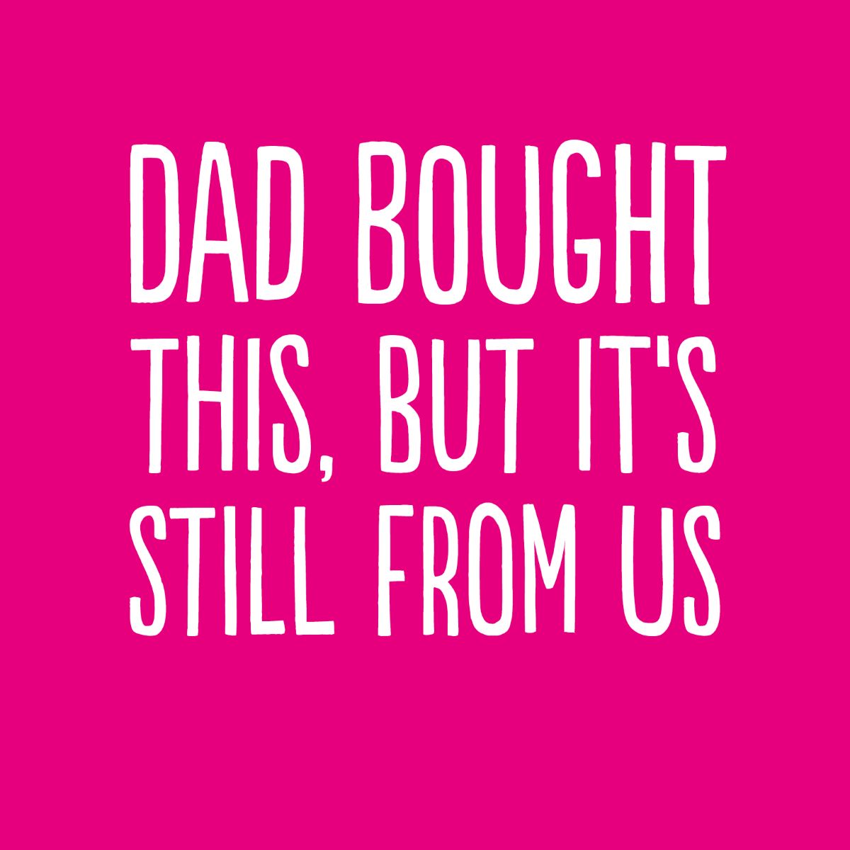 BC2571-Buddy Fernandez-Dad Bought This-Card-Square Originals
