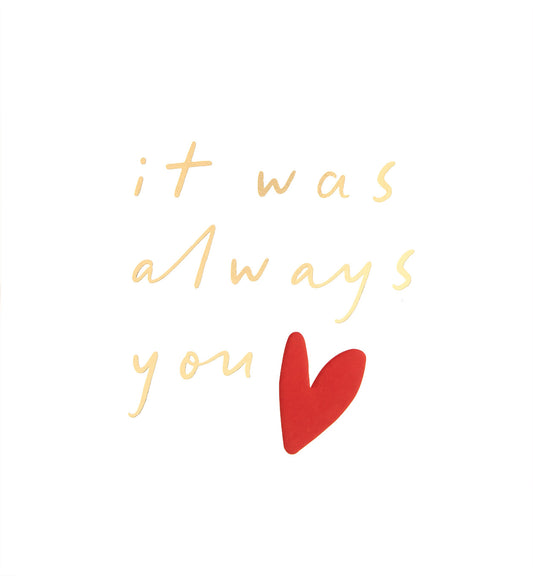 LUV031-Caroline G-It Was Always You Text With Love Heart-Card-