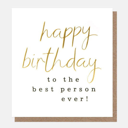 LVL016-Caroline G-Happy Birthday To The Best Person Ever! Gold Script-Card-Lovely Lettering