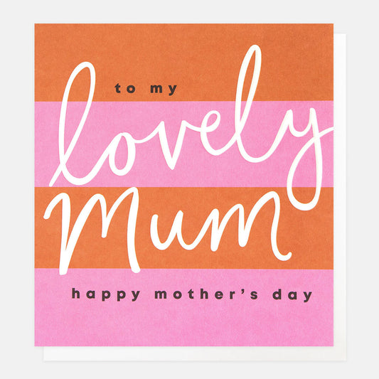 SIP013-Caroline G-To My Lovely Mum Happy Mother'S Day Orange And Pink Stripe-Card-